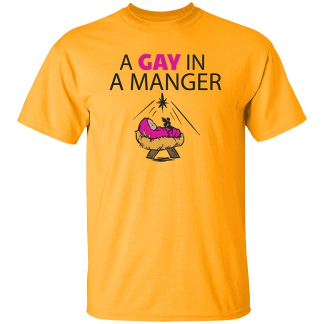 A Gay In A Manger T Shirt A Gay In A Manger T Shirt