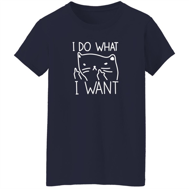 I Do What I Want T Shirt I Do What I Want T Shirt