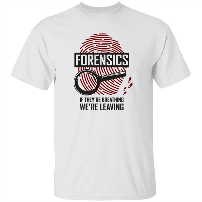 Dr Mean Maria Forensics If They Are Breathing We're Leaving Shirt