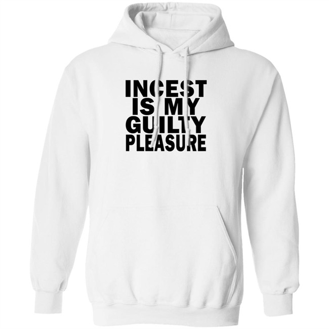 Incest Is My Guilty Pleasure Shirt Incest Is My Guilty Pleasure Shirt