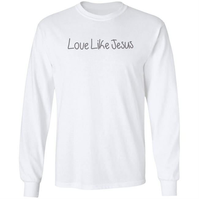 Love Like Jesus T Shirt Michelle Love Like Jesus T Shirt Michelle