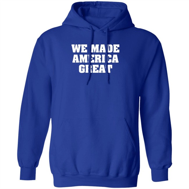 We Made America Great T Shirt We Made America Great T Shirt