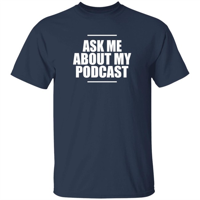 Ask Me About My Podcast T Shirt Pixie Ask Me About My Podcast T Shirt Pixie