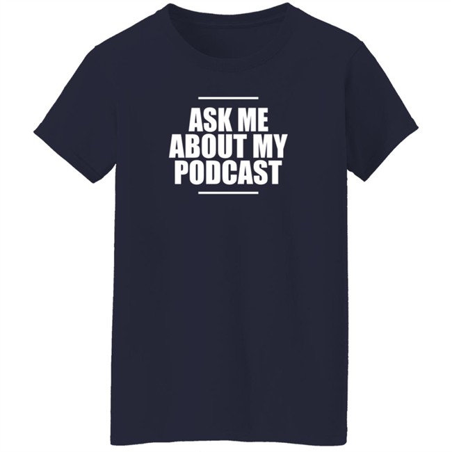 Ask Me About My Podcast T Shirt Pixie Ask Me About My Podcast T Shirt Pixie