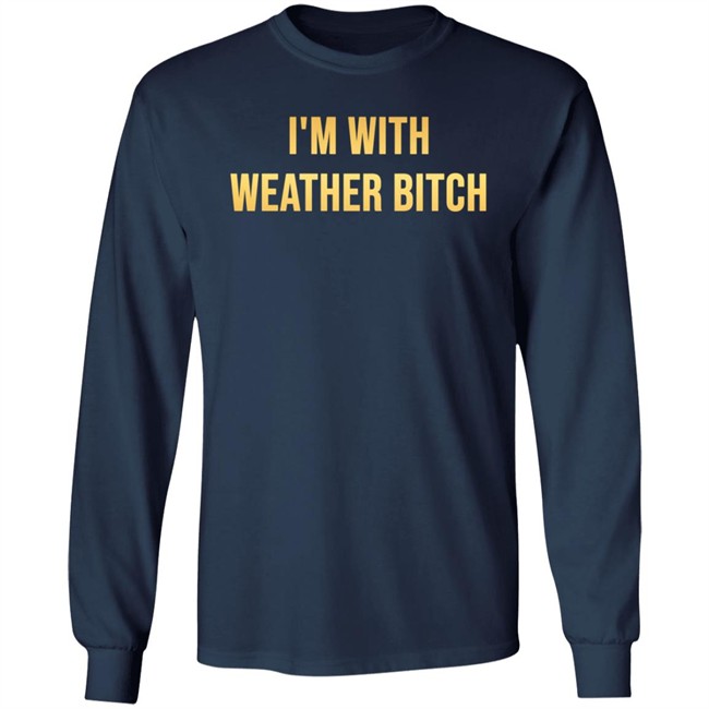 I'm With Weather Bitch Shirt Megyn Kelly I'm With Weather Bitch Shirt Megyn Kelly