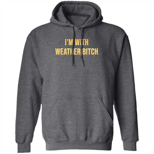 I'm With Weather Bitch Shirt Megyn Kelly I'm With Weather Bitch Shirt Megyn Kelly