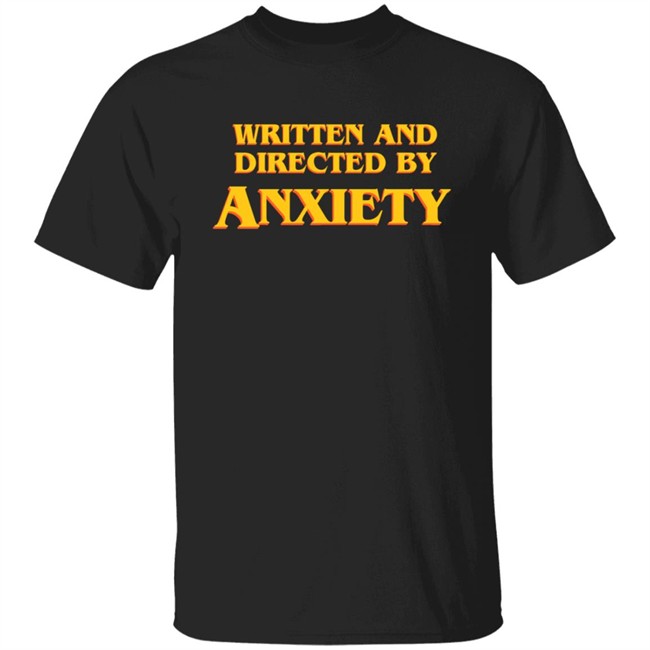 Ali Seay Written And Directed By Anxiety Shirt Ali Seay Written And Directed By Anxiety Shirt