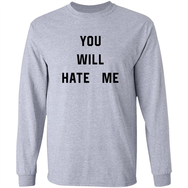 You Will Hate Me T Shirt Critical Nostalgia You Will Hate Me T Shirt Critical Nostalgia