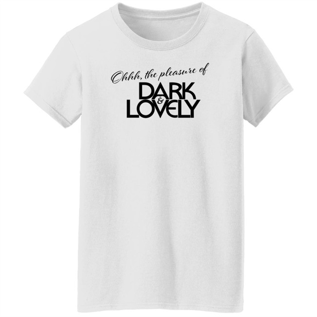 Issa Rae Dark And Lovely T Shirt Ohhh The Pleasure Of Dark And Lovely Insecure Hbo Issa Rae Dark And Lovely T Shirt Ohhh The Pleasure Of Dark And Lovely Insecure Hbo