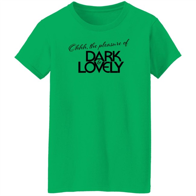 Issa Rae Dark And Lovely T Shirt Ohhh The Pleasure Of Dark And Lovely Insecure Hbo Issa Rae Dark And Lovely T Shirt Ohhh The Pleasure Of Dark And Lovely Insecure Hbo