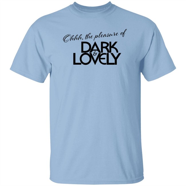 Issa Rae Dark And Lovely T Shirt Ohhh The Pleasure Of Dark And Lovely Insecure Hbo Issa Rae Dark And Lovely T Shirt Ohhh The Pleasure Of Dark And Lovely Insecure Hbo