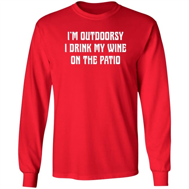 I'm Outdoorsy I Drink My Wine On The Patio T Shirt I'm Outdoorsy I Drink My Wine On The Patio T Shirt