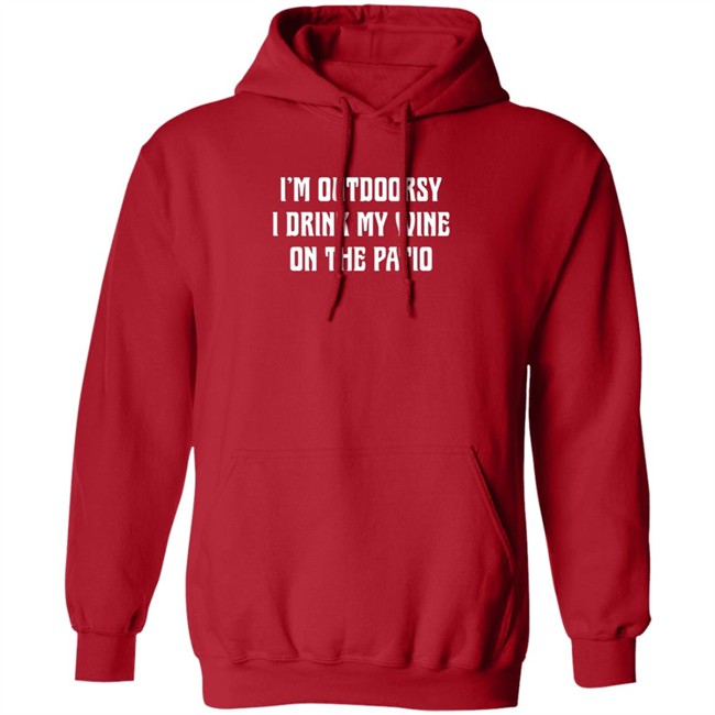 I'm Outdoorsy I Drink My Wine On The Patio T Shirt I'm Outdoorsy I Drink My Wine On The Patio T Shirt