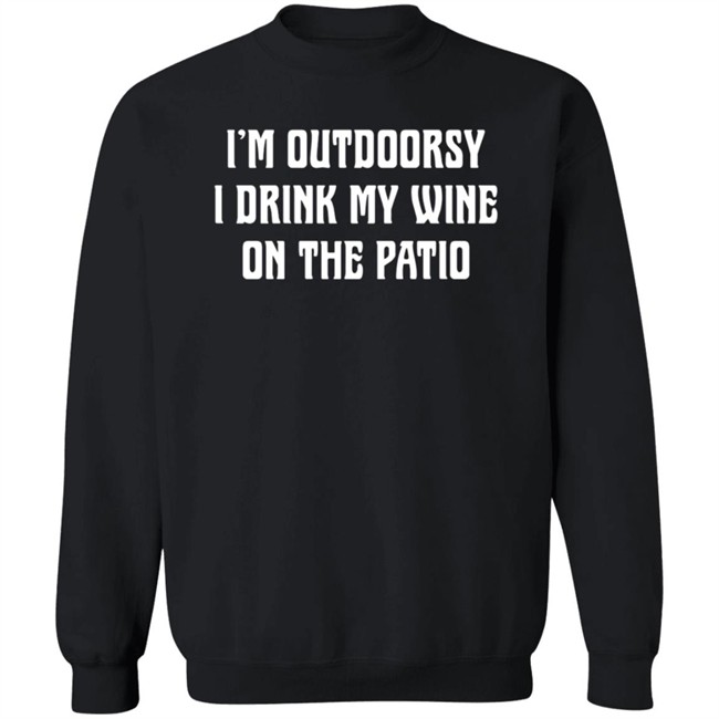 I'm Outdoorsy I Drink My Wine On The Patio T Shirt I'm Outdoorsy I Drink My Wine On The Patio T Shirt