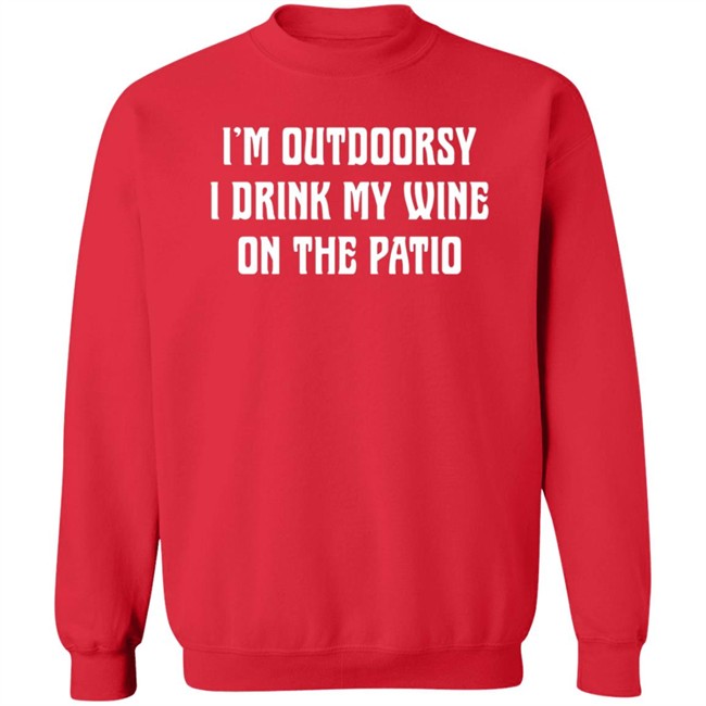 I'm Outdoorsy I Drink My Wine On The Patio T Shirt I'm Outdoorsy I Drink My Wine On The Patio T Shirt