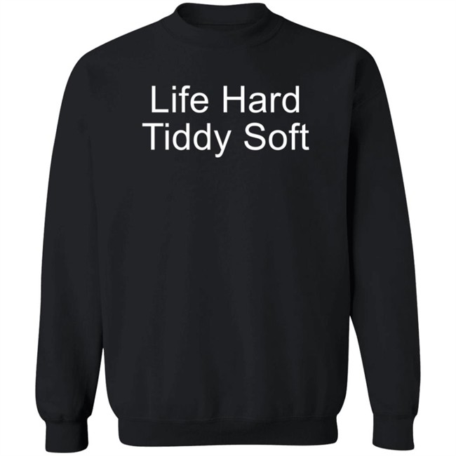Life Hard Tiddy Soft Shirt Life Hard Tiddy Soft Shirt