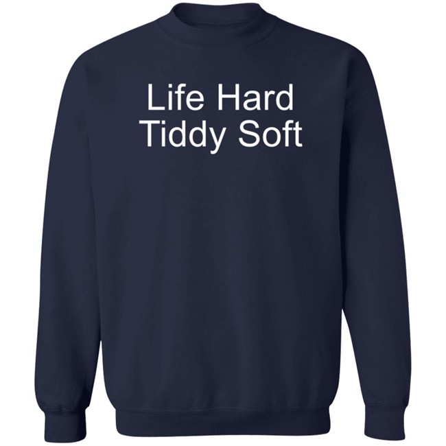 Life Hard Tiddy Soft Shirt Life Hard Tiddy Soft Shirt