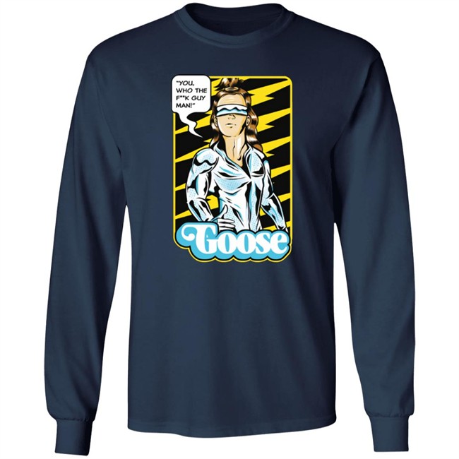 Goose Merch Strange Man Shirt "You,Who The F**k Guy Man!" Goose Shirt Goose Merch Strange Man Shirt "You,Who The F**k Guy Man!" Goose Shirt