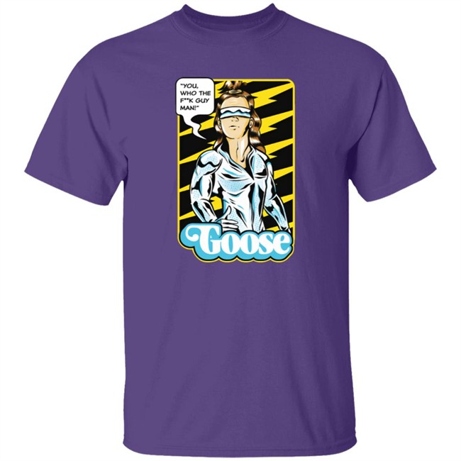Goose Merch Strange Man Shirt "You,Who The F**k Guy Man!" Goose Shirt Goose Merch Strange Man Shirt "You,Who The F**k Guy Man!" Goose Shirt