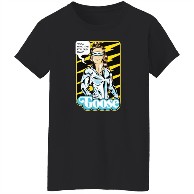Goose Merch Strange Man Shirt "You,Who The F**k Guy Man!" Goose Shirt Goose Merch Strange Man Shirt "You,Who The F**k Guy Man!" Goose Shirt