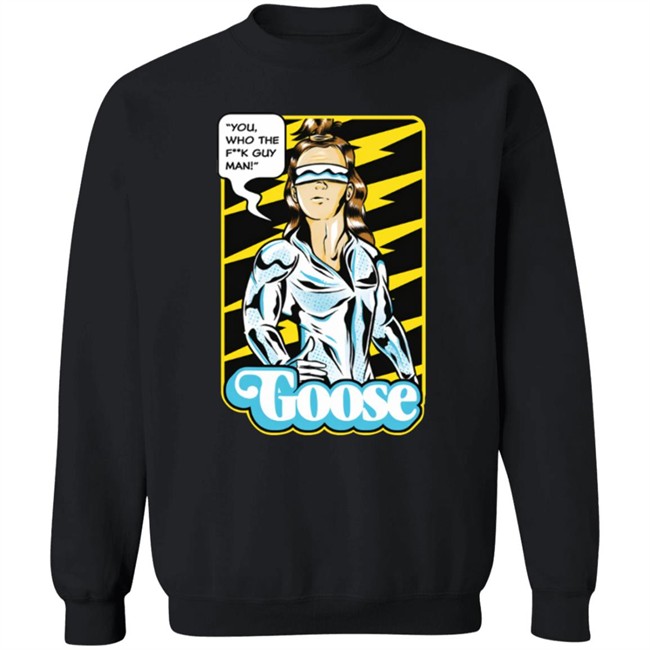 Goose Merch Strange Man Shirt "You,Who The F**k Guy Man!" Goose Shirt Goose Merch Strange Man Shirt "You,Who The F**k Guy Man!" Goose Shirt