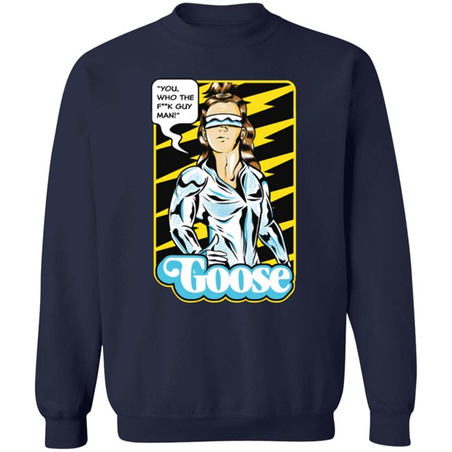 Goose Merch Strange Man Shirt "You,Who The F**k Guy Man!" Goose Shirt Goose Merch Strange Man Shirt "You,Who The F**k Guy Man!" Goose Shirt