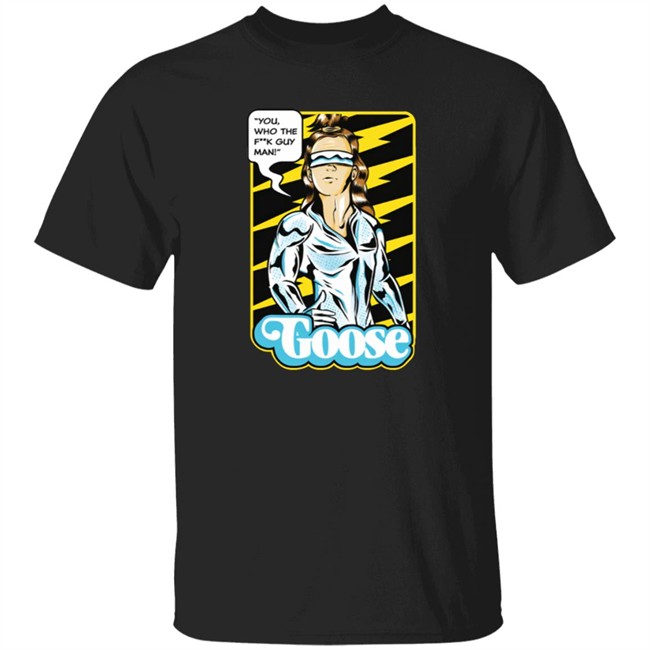 Goose Merch Strange Man Shirt "You,Who The F**k Guy Man!" Goose Shirt Goose Merch Strange Man Shirt "You,Who The F**k Guy Man!" Goose Shirt