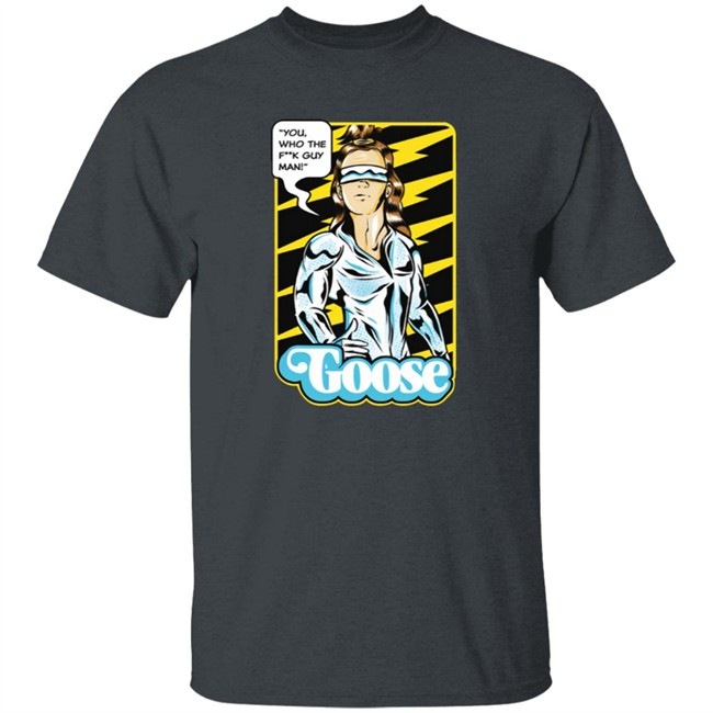 Goose Merch Strange Man Shirt "You,Who The F**k Guy Man!" Goose Shirt Goose Merch Strange Man Shirt "You,Who The F**k Guy Man!" Goose Shirt