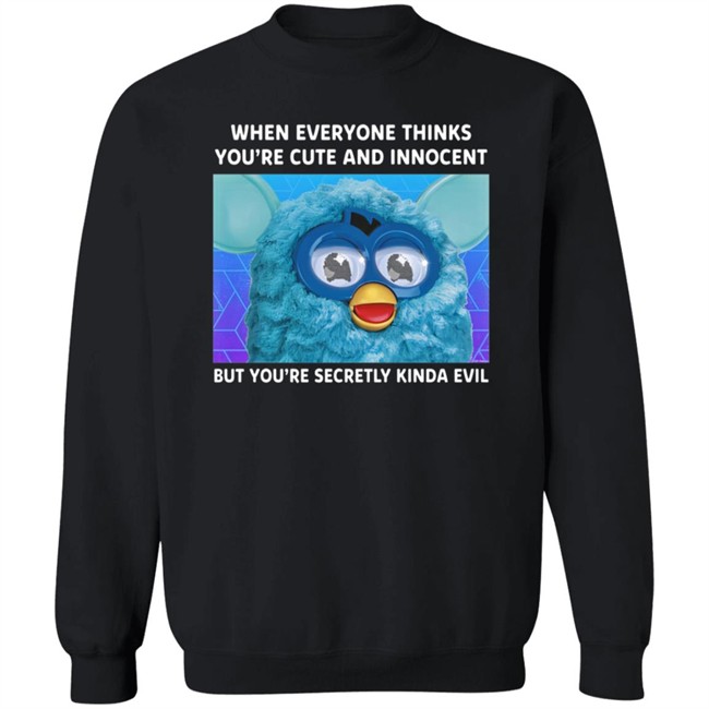 When Everyone Thinks You're Cute And Innocent But You're Secretly Kinda Evil T Shirt When Everyone Thinks You're Cute And Innocent But You're Secretly Kinda Evil T Shirt