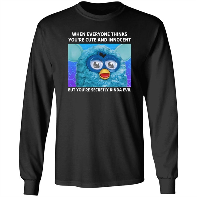 When Everyone Thinks You're Cute And Innocent But You're Secretly Kinda Evil T Shirt When Everyone Thinks You're Cute And Innocent But You're Secretly Kinda Evil T Shirt