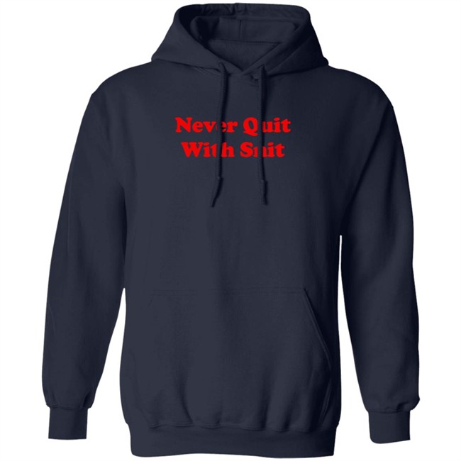 Never Quit With Snit Shirt Justcapebb C A P E Never Quit With Snit Shirt Justcapebb C A P E