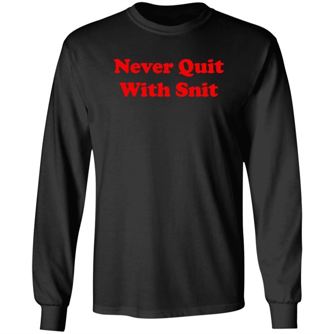 Never Quit With Snit Shirt Justcapebb C A P E Never Quit With Snit Shirt Justcapebb C A P E