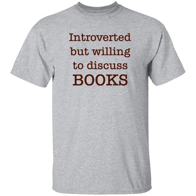 Introverted But Willing To Discuss Book T Shirt BooksArts1 Introverted But Willing To Discuss Book T Shirt BooksArts1