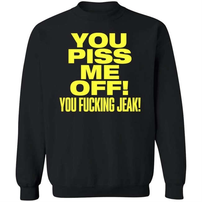 You Piss Me Of You Fucking Jeak Shirt Real Friends Band You Piss Me Of You Fucking Jeak Shirt Real Friends Band