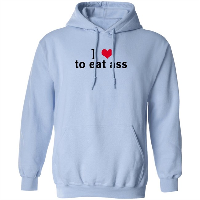 I Love To Eat Ass Hoodie Dyllenia I Love To Eat Ass Hoodie Dyllenia
