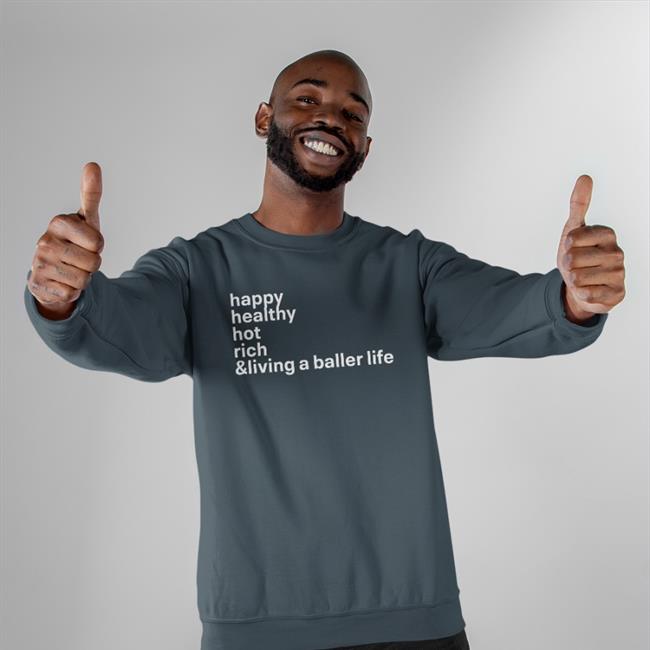 Happy Healthy Hot Rich & Living A Baller Life T Shirts