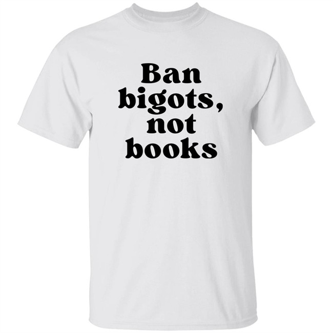 Ban Bigots Not Books Sweatshirt Ban Bigots Not Books Sweatshirt