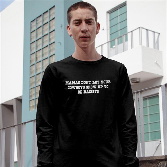 Mamas Don't Let Your Cowboys Grow Up To Be Racists Tee