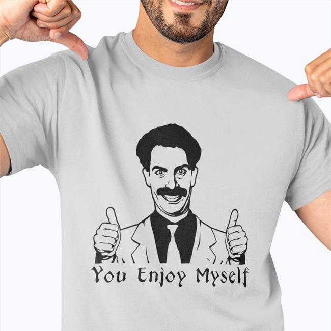 You Enjoy Myself T Shirt Borat Scott Marksz