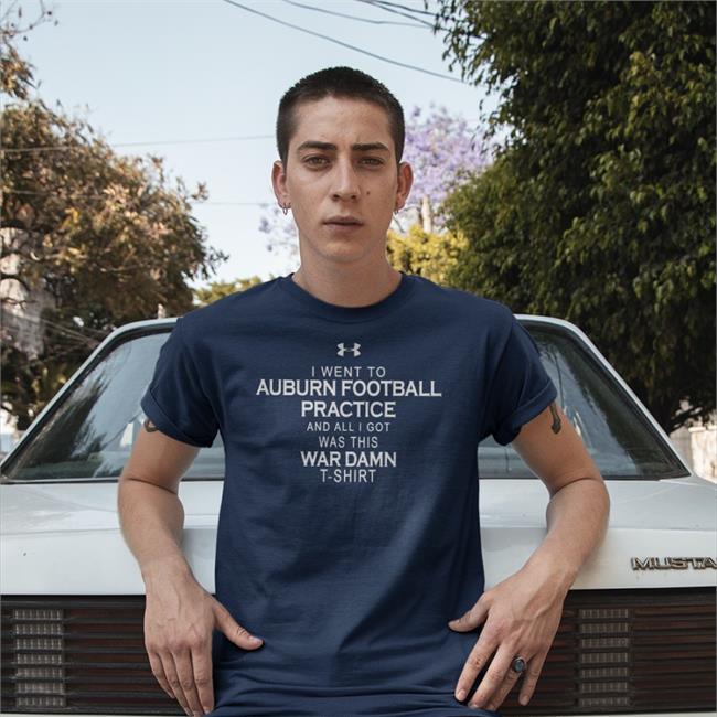 Bryan Harsin Under Armour I Went To Auburn Football Practice And All I Got Was This War Damn Shirt Tom Green Dana Marquez Brian Stultz