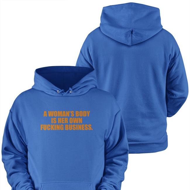 A Woman's Body Is Her Own Fucking Business Hoodie
