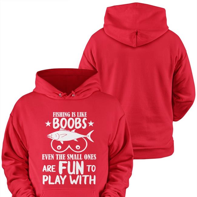 Fishing Is Like Boobs Even The Small Ones Are Fun To Play With T Shirt