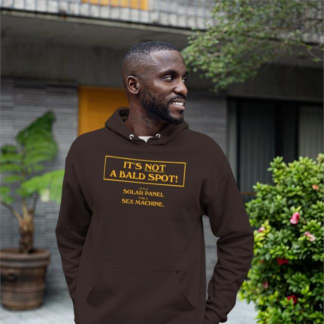 It's Not A Bald Spot It's A Solar Panel For A Sex Machine Shirts
