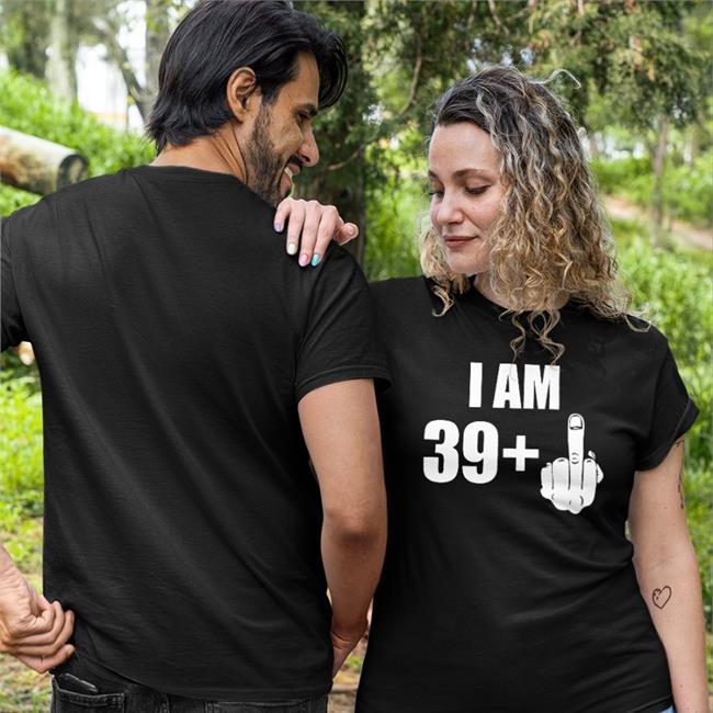 I Am 39 Plus 1 Middle Finger Fuck You Tee Shirt