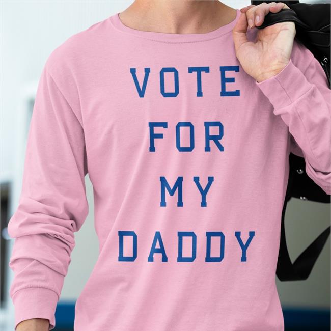 Vote For My Daddy Shirts