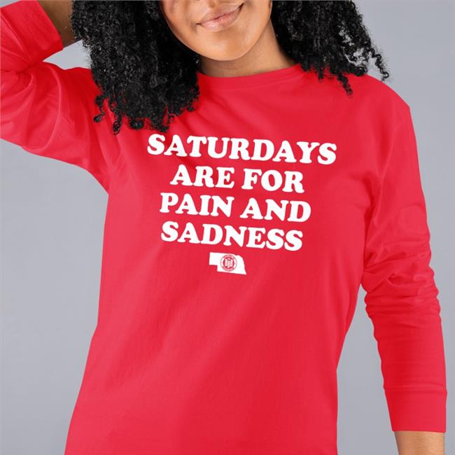 Saturdays Are For Pain And Sadness Tee Bbbprinting Nebraska