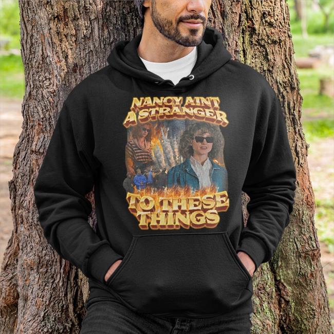 Nancy Aint A Stranger To These Things Sweatshirt