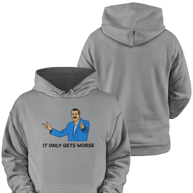 It Only Gets Worse Tee Shitheadsteve It Only Gets Worse White Shirt