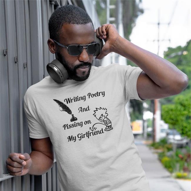 Shirts That Go Hard Writing Poetry And Pissing On My Girlfriend Sweatshirts