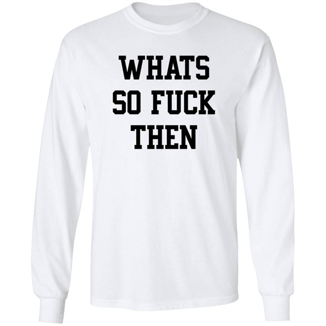 What So Fuck Then T Shirt Suicidesprints What So Fuck Then T Shirt Suicidesprints